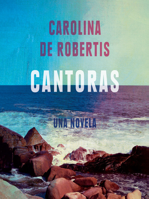 Title details for Cantoras (en Espanol) by Carolina De Robertis - Available